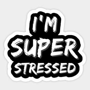 I'm Super Stressed Sticker